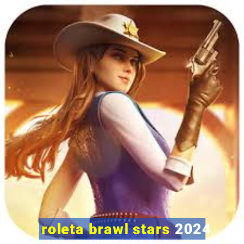 roleta brawl stars 2024